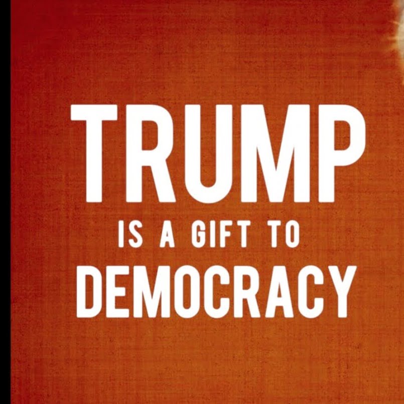 Why Donald Trump Is A Gift To Democracy
