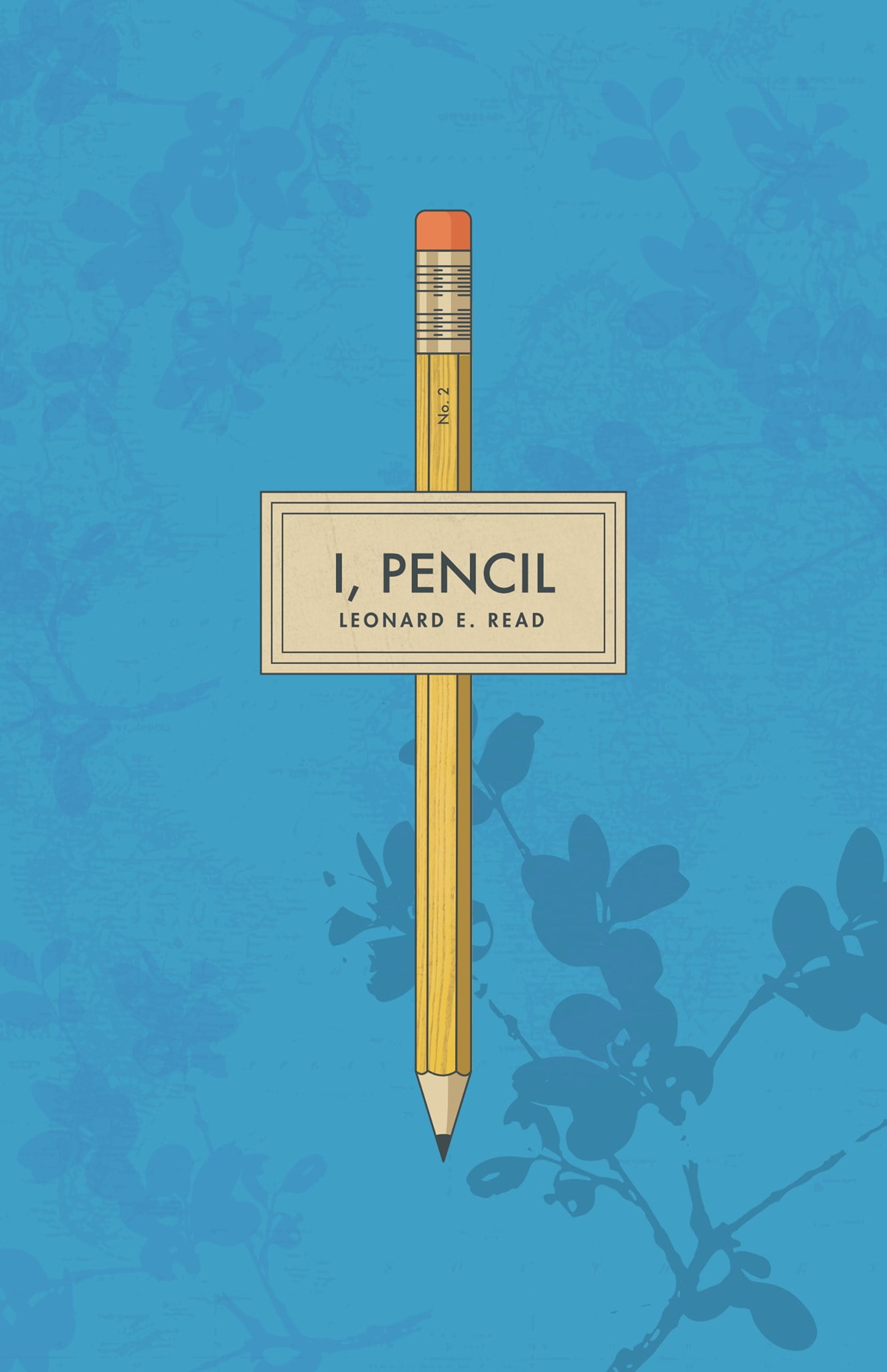 I, Pencil by Leonard E. Read